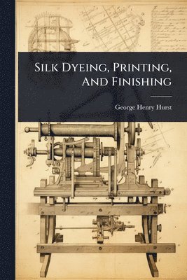 bokomslag Silk Dyeing, Printing, And Finishing