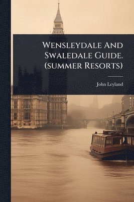 bokomslag Wensleydale And Swaledale Guide. (summer Resorts)