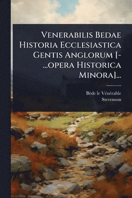 bokomslag Venerabilis Bedae Historia Ecclesiastica Gentis Anglorum [-...opera Historica Minora]...
