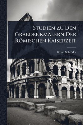 bokomslag Studien Zu Den Grabdenkmälern Der Römischen Kaiserzeit
