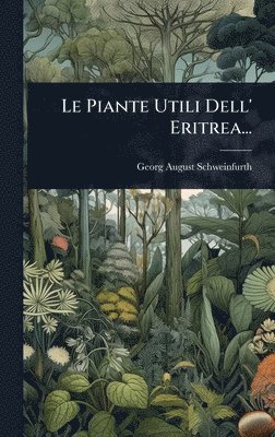 Georg August Schweinfurth - Piante Utili Dell' Eritrea..., Inbunden