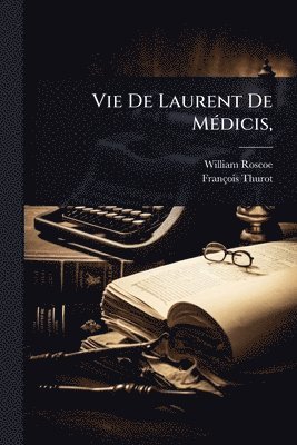Vie De Laurent De MÃ(c)dicis,