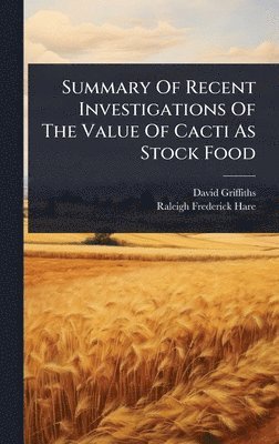 David Griffiths - Summary Of Recent Investigations Of The Value Of Cacti As Stock Food, Inbunden