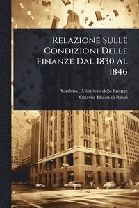 bokomslag Relazione Sulle Condizioni Delle Finanze Dal 1830 Al 1846