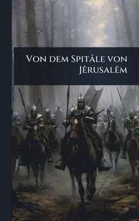 bokomslag Von dem Spitâle von JÃarusalÃam