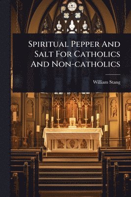bokomslag Spiritual Pepper And Salt For Catholics And Non-catholics