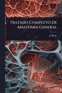 bokomslag Tratado Completo De AnatomÃ-a General