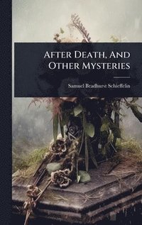 bokomslag After Death, And Other Mysteries