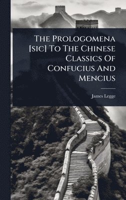 bokomslag Prologomena [sic] To The Chinese Classics Of Confucius And Mencius
