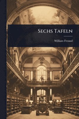 William Freund - Sechs Tafeln, Häftad