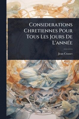 bokomslag Considerations Chretiennes Pour Tous Les Jours De L'annÃ(c)e