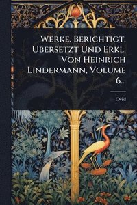 bokomslag Werke. Berichtigt, Ubersetzt Und Erkl. Von Heinrich Lindermann, Volume 6...