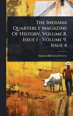 bokomslag Indiana Quarterly Magazine Of History, Volume 8, Issue 1 - Volume 9, Issue 4