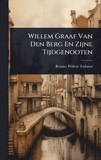 bokomslag Willem Graaf Van Den Berg En Zijne Tijdgenooten