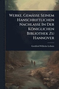 bokomslag Werke. Gemässe Seinem Hanschriftlichen Nachlasse In Der Königlichen Bibliothek Zu Hannover