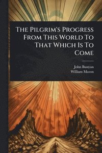 bokomslag Pilgrim's Progress From This World To That Which Is To Come
