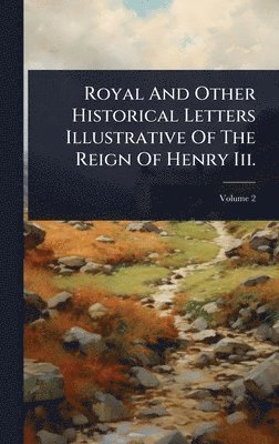 bokomslag Royal And Other Historical Letters Illustrative Of The Reign Of Henry Iii.