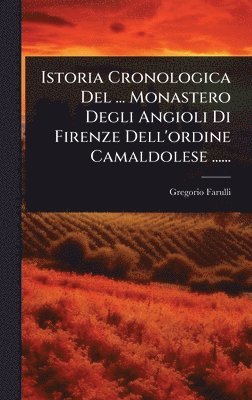 bokomslag Istoria Cronologica Del ... Monastero Degli Angioli Di Firenze Dell'ordine Camaldolese ......