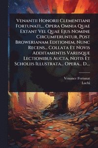 bokomslag Venantii Honorii Clementiani Fortunati, ... Opera Omnia Quae Extant Vel Quae Ejus Nomine Circumferuntur, Post Browerianam Editionem, Nunc Recens... Co