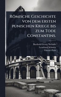 bokomslag Römische Geschichte von dem ersten punischen Kriege bis zum Tode Constantins.