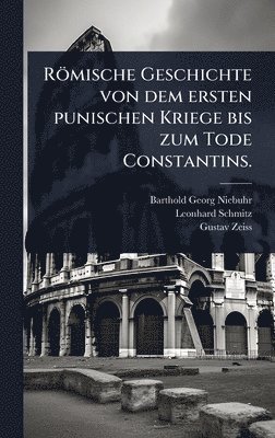 Barthold Georg Niebuhr, Leonhard Schmitz, Gustav Zeiss - Römische Geschichte von dem ersten punischen Kriege bis zum Tode Constantins., Inbunden