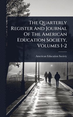 bokomslag Quarterly Register And Journal Of The American Education Society, Volumes 1-2