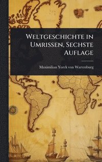 bokomslag Weltgeschichte in Umrissen, Sechste Auflage