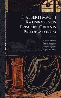 bokomslag B. Alberti Magni Ratisbonensis Episcopi, Ordinis PrÃ¿dicatorum