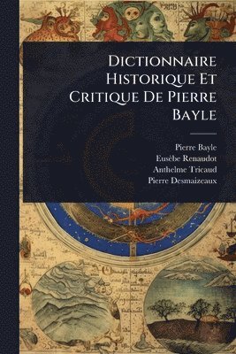 Pierre Bayle, Eusèbe Renaudot, Anthelme Tricaud - Dictionnaire Historique Et Critique De Pierre Bayle, Häftad