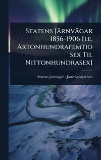 bokomslag Statens Järnvägar 1856-1906 [i.e. Artonhundrafemtiosex Til Nittonhundrasex]