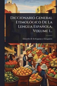 bokomslag Diccionario General EtimolÃ3gico De La Lengua Española, Volume 1...