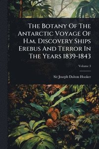 bokomslag Botany Of The Antarctic Voyage Of H.m. Discovery Ships Erebus And Terror In The Years 1839-1843