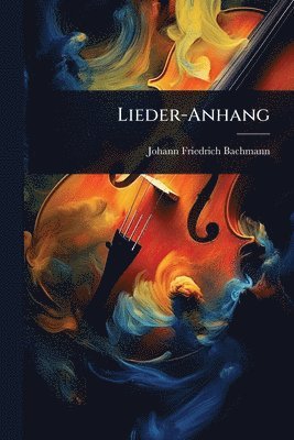 Johann Friedrich Bachmann - Lieder-Anhang, Häftad