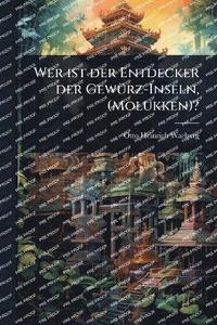 bokomslag Wer ist der Entdecker der GewÃ1/4rz-Inseln, (Molukken)?