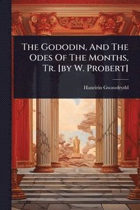 bokomslag Gododin, And The Odes Of The Months, Tr. [by W. Probert]