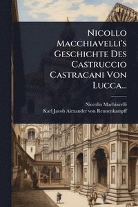 bokomslag Nicollo Macchiavelli's Geschichte Des Castruccio Castracani Von Lucca...