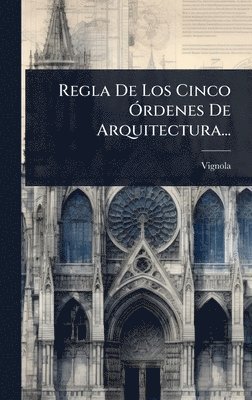 bokomslag Regla De Los Cinco Ã"rdenes De Arquitectura...
