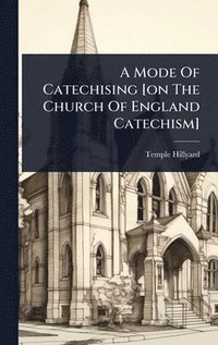 bokomslag Mode Of Catechising [on The Church Of England Catechism]