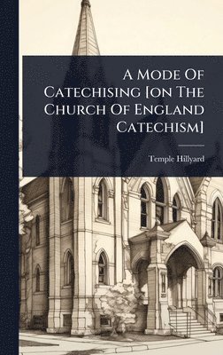 bokomslag Mode Of Catechising [on The Church Of England Catechism]