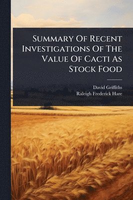 David Griffiths - Summary Of Recent Investigations Of The Value Of Cacti As Stock Food, Häftad