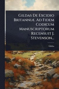 bokomslag Gildas De Excidio BritanniÃ]. Ad Fidem Codicum Manuscriptorum Recensuit J. Stevenson...