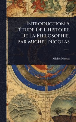 bokomslag Introduction Ã¿ L'Ã(c)tude De L'histoire De La Philosophie, Par Michel Nicolas ......