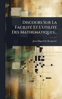 bokomslag Discours Sur La FacilitÃ(c) Et L'utilitÃ(c) Des Mathematiques...