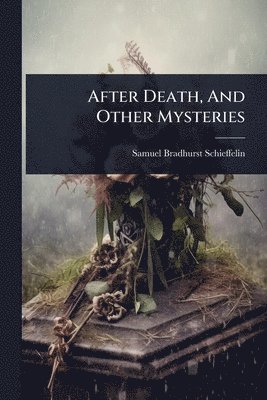 bokomslag After Death, And Other Mysteries