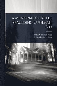 bokomslag A Memorial Of Rufus Spaulding Cushman, D.d.