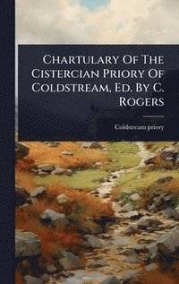 bokomslag Chartulary Of The Cistercian Priory Of Coldstream, Ed. By C. Rogers