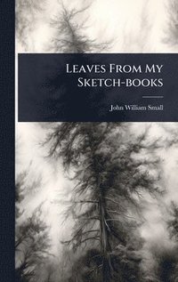 bokomslag Leaves From My Sketch-books
