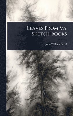 bokomslag Leaves From My Sketch-books