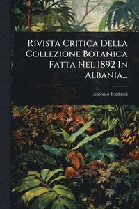 bokomslag Rivista Critica Della Collezione Botanica Fatta Nel 1892 In Albania...