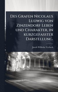 bokomslag Des Grafen Nicolaus Ludwig von Zinzendorf Leben und Charakter, in kurzgefaÃ?ter Darstellung.